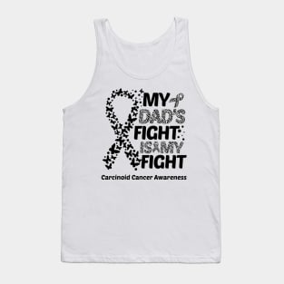 My Dad's Fight Is My Fight Carcinoid Cancer Awareness Tank Top